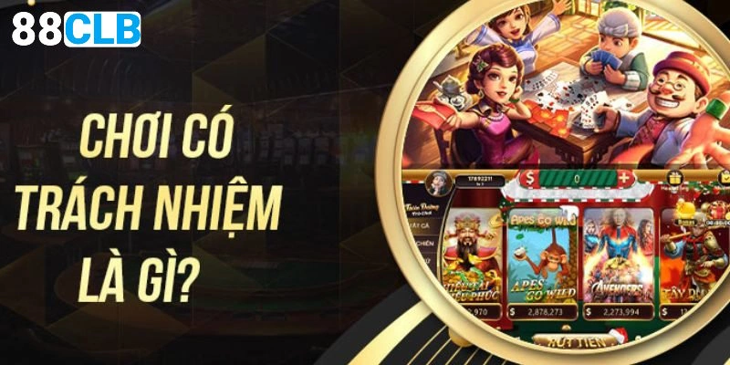Ý nghĩa của chơi có trách nhiệm 88CLB
